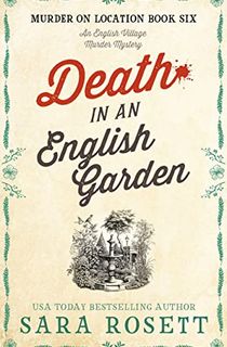 Death in an English Garden: An English Village Murder Mystery (Murder on Location Book 6)