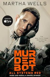All Systems Red: The Murderbot Diaries