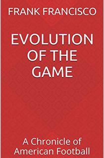 Evolution of the Game: A Chronicle of American Football