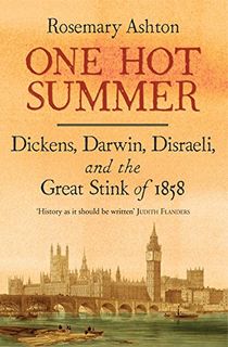 One Hot Summer: Dickens, Darwin, Disraeli, and the Great Stink of 1858