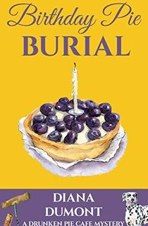 Birthday Pie Burial (The Drunken Pie Cafe Cozy Mystery Book 3)