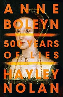 Anne Boleyn: 500 Years of Lies