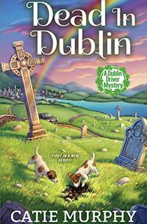 Dead in Dublin: A Charming Irish Cozy Mystery (The Dublin Driver Mysteries Book 1)