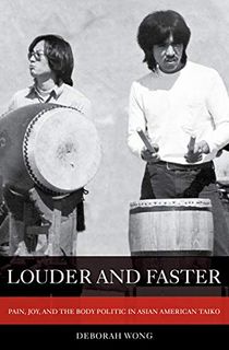 Louder and Faster: Pain, Joy, and the Body Politic in Asian American Taiko