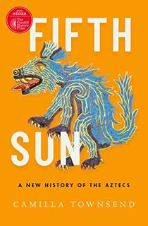 Fifth-Sun:-A-New-History-of-the-Aztecs Fifth Sun: A New History of the Aztecs