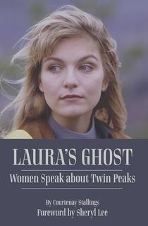 Laura's-Ghost:-Women-Speak-About-Twin-Peaks Laura's Ghost: Women Speak About Twin Peaks