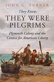 They-Knew-They-Were-Pilgrims:-Plymouth-Colony-and-the-Contest-for-American-Liberty They Knew They Were Pilgrims: Plymouth Colony and the Contest for American Liberty