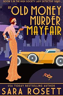An Old Money Murder in Mayfair (1920s High Society Lady Detective Mystery Book 5)