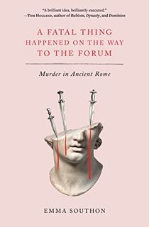 A Fatal Thing Happened on the Way to the Forum: Murder in Ancient Rome