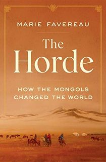 The Horde: How the Mongols Changed the World