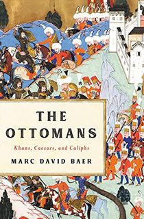 The Ottomans: Khans, Caesars, and Caliphs