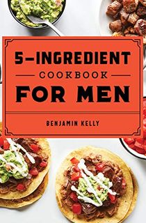 The 5-Ingredient Cookbook for Men