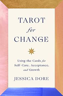Tarot-for-Change:-Using-the-Cards-for-Self-Care,-Acceptance,-and-Growth Tarot for Change: Using the Cards for Self-Care, Acceptance, and Growth