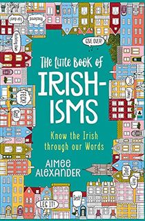 The Little Book of Irishisms: Know the Irish through our Words