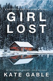 Girl-Lost:-An-addictive-mystery-crime-thriller-(A-Detective-Kaitlyn-Carr-Mystery-Book-2) Girl Lost: An addictive mystery crime thriller (A Detective Kaitlyn Carr Mystery Book 2)