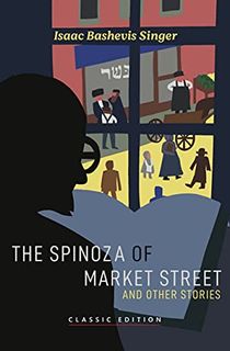 The Spinoza of Market Street: and Other Stories (Isaac Bashevis Singer: Classic Editions)