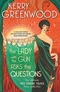 The Lady with the Gun Asks the Questions: The Ultimate Miss Phryne Fisher Story Collection (Phryne Fisher Mysteries)