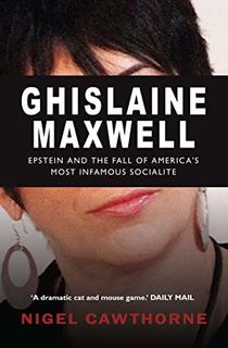 Ghislaine Maxwell: Jeffrey Epstein and America's Most Notorious Socialite