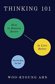 Thinking 101: How to Reason Better to Live Better