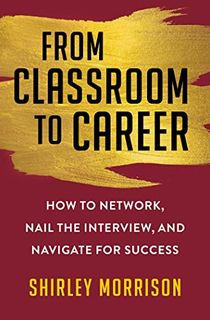 From-Classroom-to-Career:-How-to-Network,-Nail-the-Interview,-and-Navigate-for-Success From Classroom to Career: How to Network, Nail the Interview, and Navigate for Success