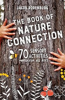 The Book of Nature Connection: 70 Sensory Activities for All Ages