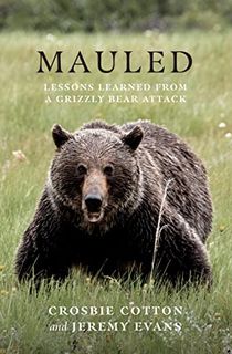 Mauled: Lessons Learned from a Grizzly Bear Attack