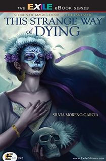 This-Strange-Way-of-Dying:-Stories-of-Magic,-Desire-&-the-Fantastic This Strange Way of Dying: Stories of Magic, Desire & the Fantastic