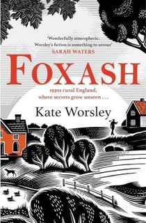 Foxash:-'A-wonderfully-atmospheric-and-deeply-unsettling-novel'-Sarah-Waters Foxash: 'A wonderfully atmospheric and deeply unsettling novel' Sarah Waters