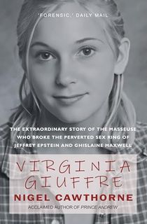 Virginia Giuffre: The Extraordinary Life Story of the 'Playtoy' who Pursued and Ended the Crimes of Millionaires Ghislaine Maxwell and Jeffrey Epstein