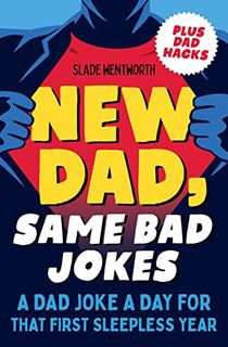 New Dad, Same Bad Jokes: A Dad Joke a Day for That First Sleepless Year