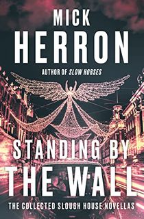 Standing-by-the-Wall:-The-Collected-Slough-House-Novellas Standing by the Wall: The Collected Slough House Novellas