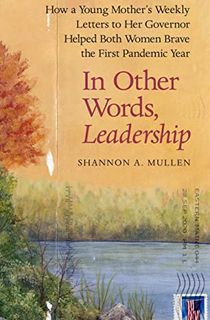 In Other Words, Leadership: How a Young Mother's Weekly Letters to Her Governor Helped Both Women Brave the First Pandemic Year