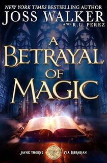 A Betrayal of Magic (Jayne Thorne, CIA Librarian)