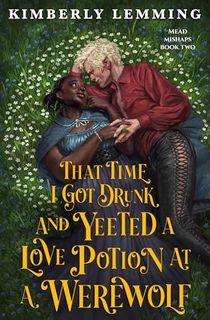 That Time I Got Drunk and Yeeted a Love Potion at a Werewolf (Mead Mishaps Book 2)