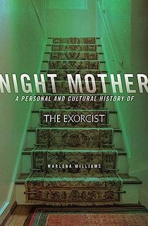 Night Mother: A Personal and Cultural History of The Exorcist (21st Century Essays)