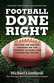 Football Done Right: Setting the Record Straight on the Coaches, Players, and History of the NFL