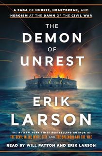 The Demon of Unrest: A Saga of Hubris, Heartbreak, and Heroism at the Dawn of the Civil War