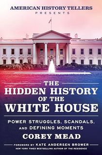 The Hidden History of the White House