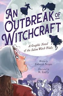 An Outbreak of Witchcraft: A Graphic Novel of the Salem Witch Trials