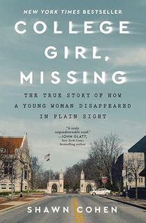 College Girl, Missing: The True Story of How a Young Woman Disappeared in Plain Sight
