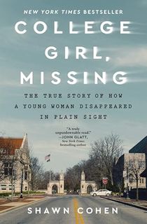 College-Girl,-Missing:-The-True-Story-of-How-a-Young-Woman-Disappeared-in-Plain-Sight College Girl, Missing: The True Story of How a Young Woman Disappeared in Plain Sight
