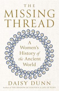 The Missing Thread: A Women's History of the Ancient World