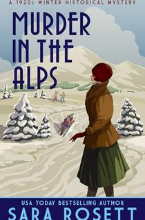 Murder in the Alps: A 1920s Winter Mystery (1920s High Society Lady Detective Mystery Book 8)