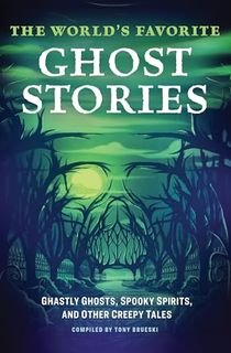 The World's Favorite Ghost Stories: Ghastly Ghosts, Spooky Spirits, and Other Creepy Tales