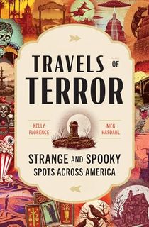 Travels of Terror: Strange and Spooky Spots Across America (US Travel Guide, Gift for Fans of True Crime, Horror, and the Paranormal)