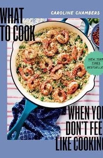 What to Cook When You Don't Feel Like Cooking