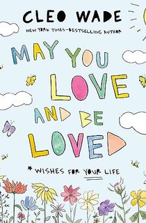 May You Love and Be Loved: Wishes for Your Life