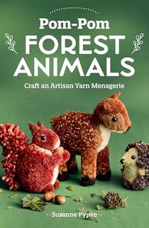 Pom-Pom Forest Animals: Craft an Artisan Yarn Menagerie