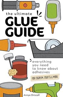 The Ultimate Glue Guide: Everything You Need to Know About Adhesives for Cosplay, Crafts & More