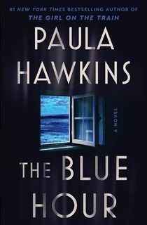 The Blue Hour: A Novel: The Addictive New Novel of Suspense from the NYT Bestselling Author of The Girl on the Train